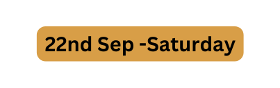 22nd Sep Saturday